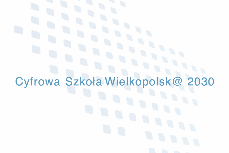 Sukces w I edycji projektu „Cyfrowa Szkoła Wielkopolsk@ 2030”
